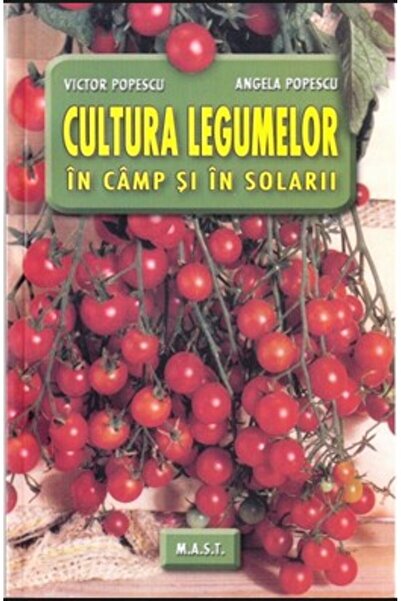 MAST Cultura legumelor in camp si in solarii - Victor Popescu, Angela Popescu