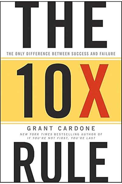 GENERAL The 10X Rule: The Only Difference Between Success and Failure