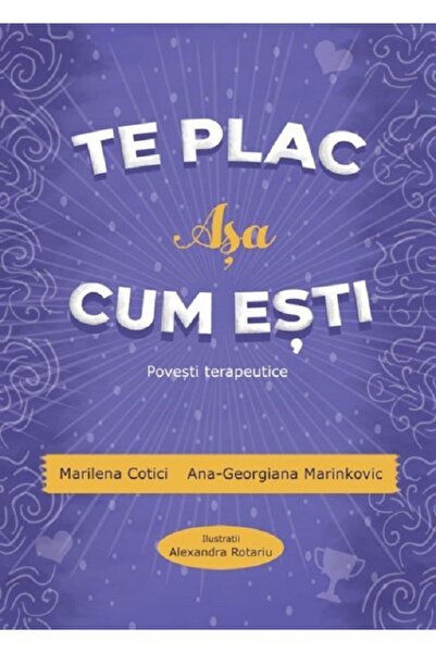 AGATON Te plac asa cum esti. Povesti terapeutice - Marilena Cotici, Ana-Georg...