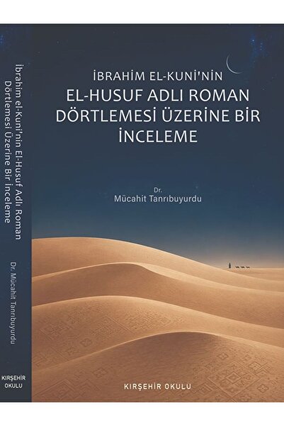 Kitap Dünyası İbrahim El Kuni'nin El Husuf Adlı Roman Dörtlemesi Üzerine Bir İnceleme Mücahit Tanrıbuyurdu