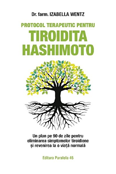 Paralela 45 Protocol terapeutic pentru tiroidita Hashimoto - Izabella Wentz