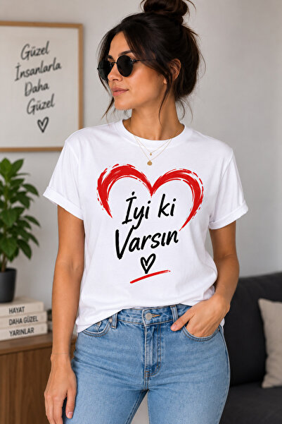 İyi ki Varsın Baskılı Tişört Unisex Kadın Erkek Beyaz T-Shirt Özel Tasarım Hediye