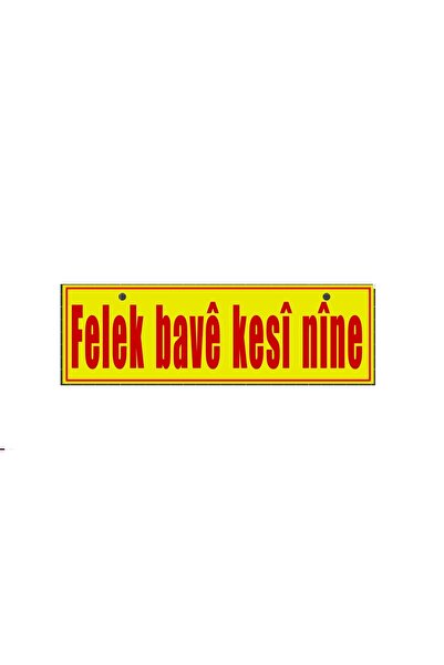 RELATOS Felek bavê kesî nîne Yazılı PLASTİK TABELA Tır Kamyon Araba Ev Duvar ...