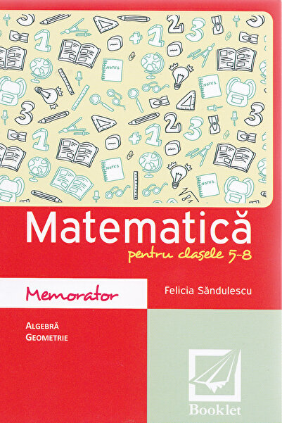 Booklet Memorator de matematica cls 5-8 ed.2016 - Felicia Sandulescu