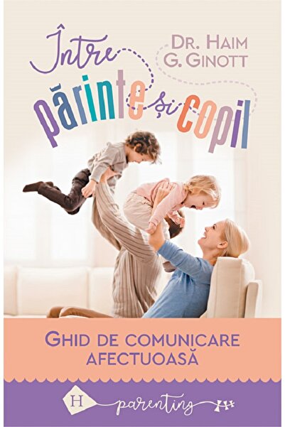 Humanitas Intre parinte si copil - Haim G. Ginott