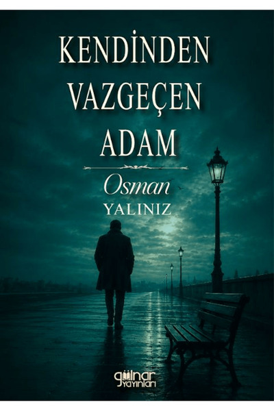 Gülnar Yayınları Kendinden Vazgeçen Adam / Osman Yalınız / / 9786258649901