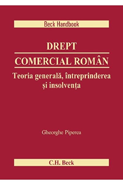 C.H. Beck Drept comercial roman. Teoria generala, intreprinderea si insolvent...