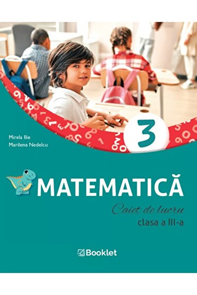 Booklet Matematica - Clasa 3 - Caiet de lucru - Mirela Ilie, Marilena Nedelcu