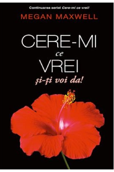 PUBLISOL Cere-mi ce vrei si-ti voi da! - Megan Maxwell