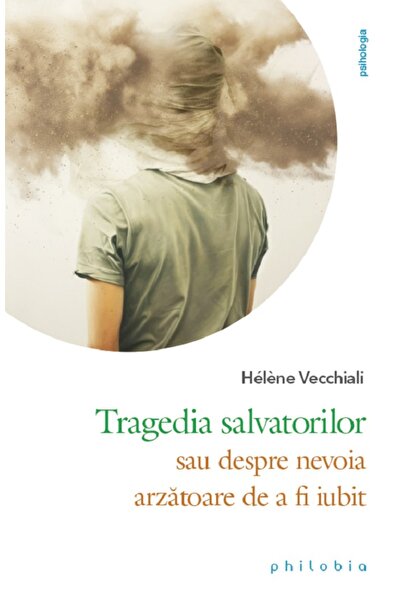 PHILOBIA Tragedia salvatorilor sau despre nevoia arzatoare de a fi iubit - He...