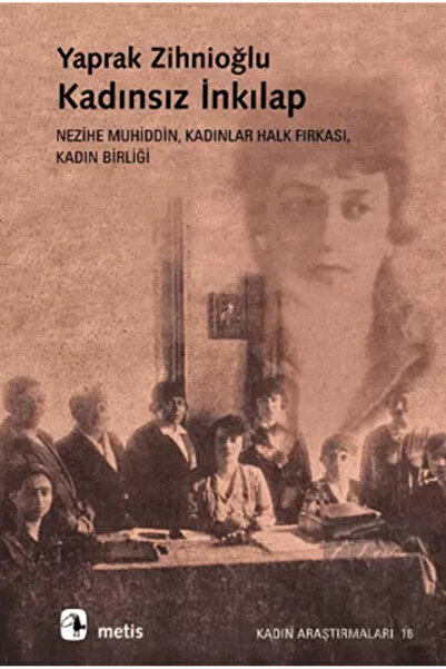 Metis Yayınları Kadınsız Inkılap: Nezihe Muhiddin, Kadınlar Halk Fırkası, Kad...
