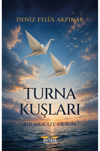 Perseus Yayınevi Turna Kuşları - Bir Mucize Olsun - Deniz Eylül Akpınar