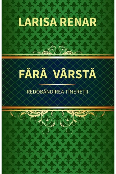 EUROPRESS Fara varsta. Redobandirea tineretii - Larisa Renar