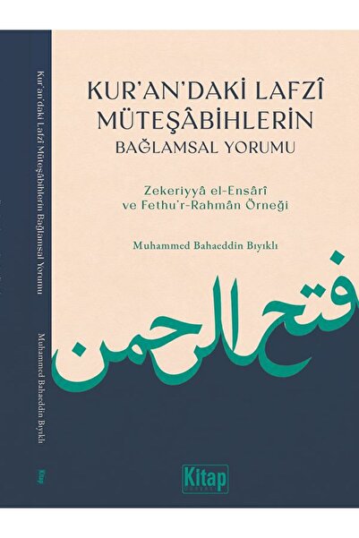 Kitap Dünyası Kur'andaki Lafzı Müteşabihlerin Bağlamsal Yorumu (Zekeriyya El Ensari Ve Fethur Rahman Örneği) Muhammed Bahaeddin Bıyıklı