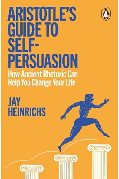 Penguin Aristotle's Guide to Self-Persuasion: How Ancient Rhetoric Can Help Y...