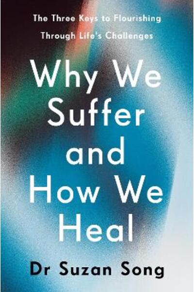 Rider & Co Why We Suffer and How We Heal: The Three Keys to Flourishing Throu...
