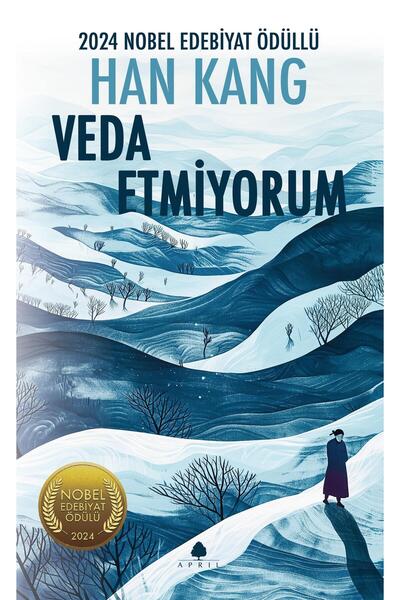April Yayıncılık Han Kang: Veda Etmiyorum - 2024 Nobel Edebiyat Ödülü