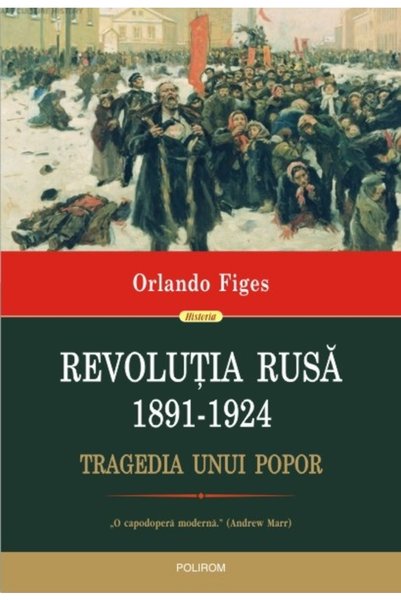 Polirom Revolutia Rusa 1891-1924 - Orlando Figes