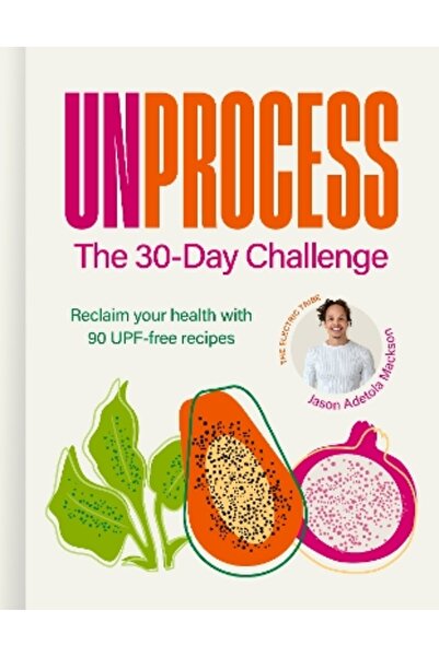 CARNIVAL Unprocess: The 30-Day Challenge: Reclaim your health with 90 UPF-fre...