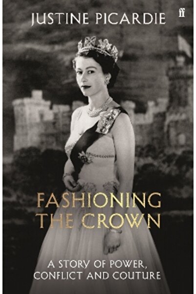 FABER & FABER Fashioning the Crown: A Story of Power, Conflict and Couture