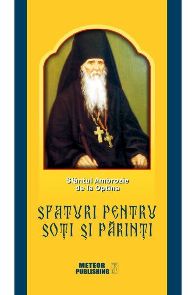 Meteor Press Sfaturi pentru soti si parinti - Sfantul Ambrozie de la Optina