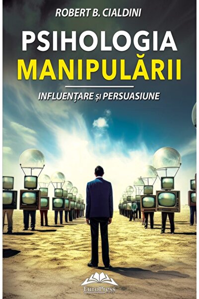 EUROPRESS Psihologia manipularii - Robert B. Cialdini
