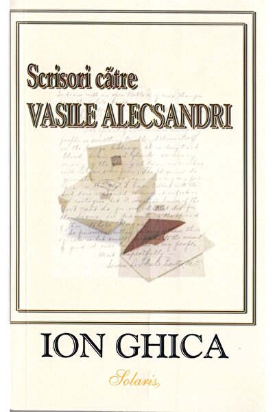 Aldo Press Scrisori catre Vasile Alecsandri - Ion Ghica