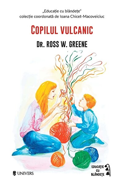 UNIVERS Vulcanul Copilul - Ross W. Greene