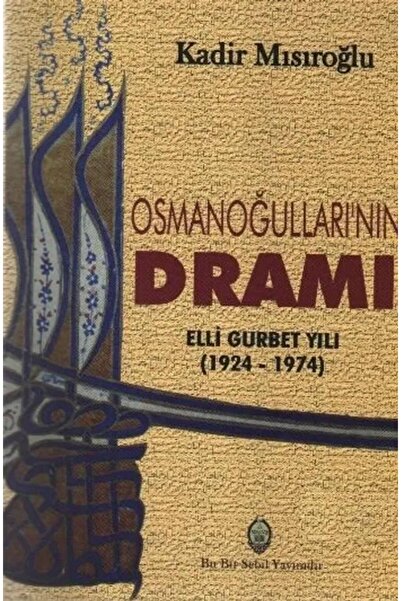 Sebil Yayınevi Osmanoğulları'nın Dramı / Kadir Mısıroğlu