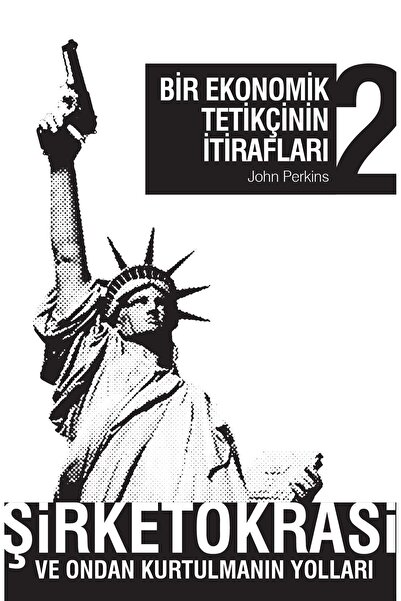 April Yayıncılık Bir Ekonomik Tetikçinin İtirafları 2 - Şirketokrasi ve Ondan...