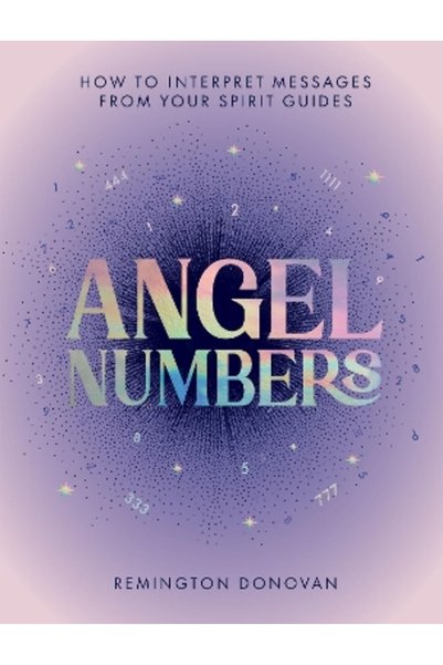 Quadrille Publishing Ltd Angel Numbers: How to Interpret Messages from Your S...
