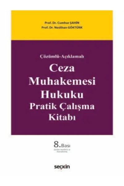 Seçkin Yayıncılık Ceza Muhakemesi Hukuku Pratik Çalışma Kitabı Prof. Dr. Cumhur Şahin