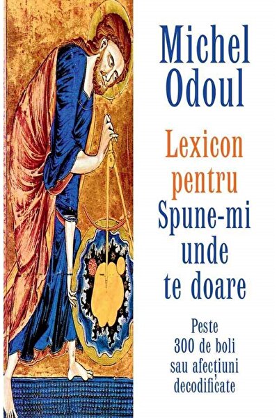 Adevar Divin Lexicon pentru: Spune-mi unde te doare - Michel Odoul
