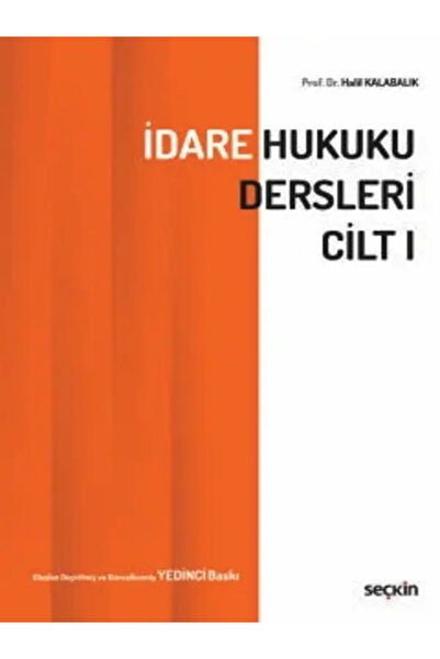 Seçkin Yayıncılık İdare Hukuku Dersleri Cilt–I Prof. Dr. Halil Kalabalık