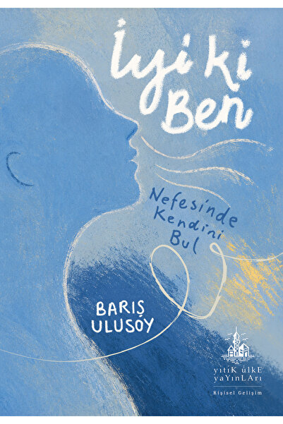 Yitik Ülke Yayınları İyi ki Ben - Nefesinde Kendini Bul - Barış Ulusoy