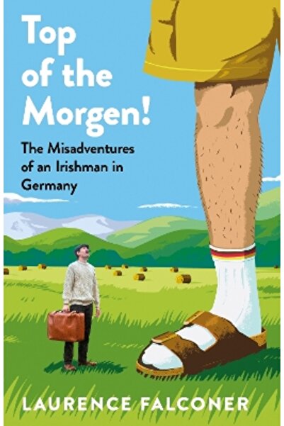 Michael Joseph Ltd Top of the Morgen!: The Misadventures of an Irishman in Ge...