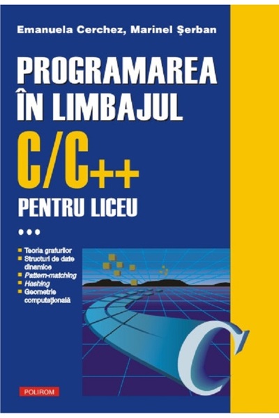 Polirom Programarea in limbajul C/C++ pentru liceu Vol.3 - Emanuela Cerchez, ...
