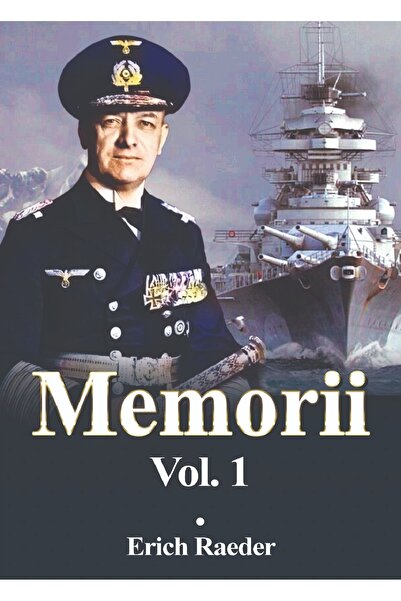 MIIDECARTI Memorii Vol.1 - Erich Raeder