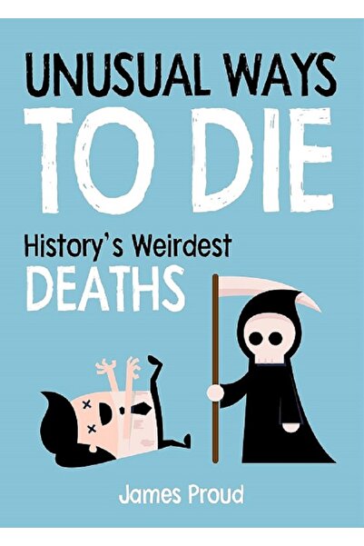 Jarir Bookstore UNUSUAL WAYS TO DIE: HISTORY'S WEIRDEST DEATHS By James Proud