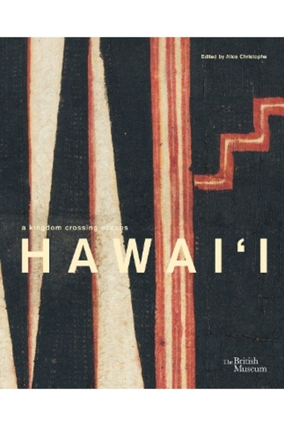 British Museum Press Hawai'i: a kingdom crossing oceans