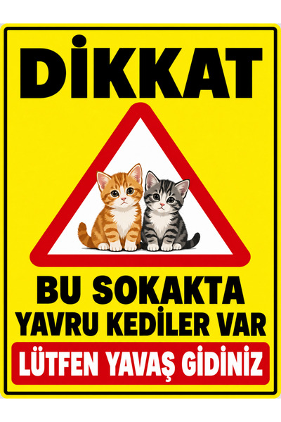 Pass Pano Dikkat Bu Sokakta Yavru Kediler Var Lütfen Yavaş Gidiniz Tabelası 3...