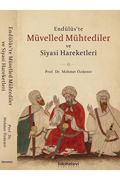 Hikmetevi Yayınları Endülüs’te Müvelled Mühtediler ve Siyasi Hareketleri Mehmet ÖZDEMİR