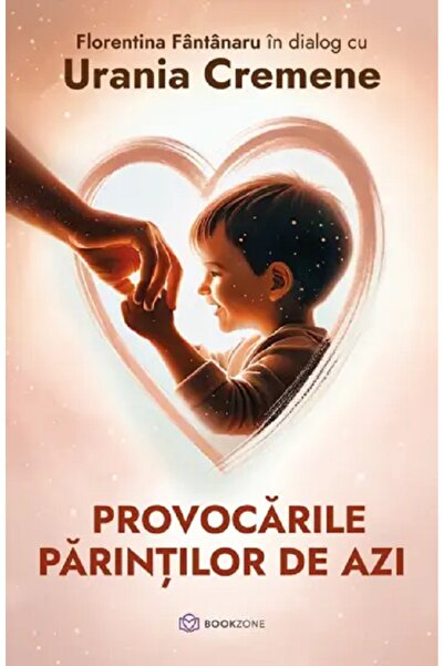Bookzone Provocarile parintilor de azi - Florentina Fantanaru, Urania Cremene
