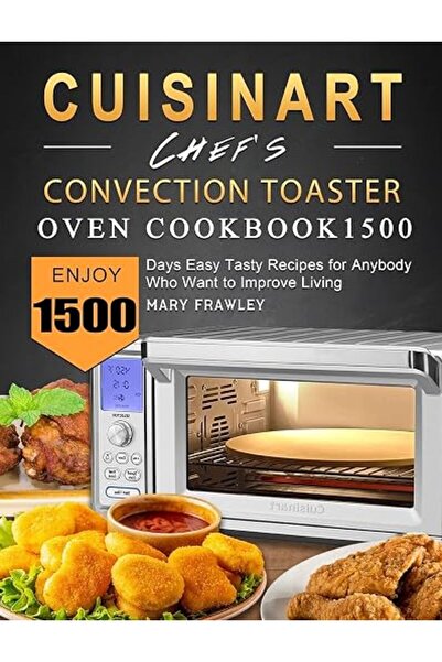 Bymarydesing Cuisinart Chef's Convection Toaster Oven Cookbook1500: Enjoy 150...