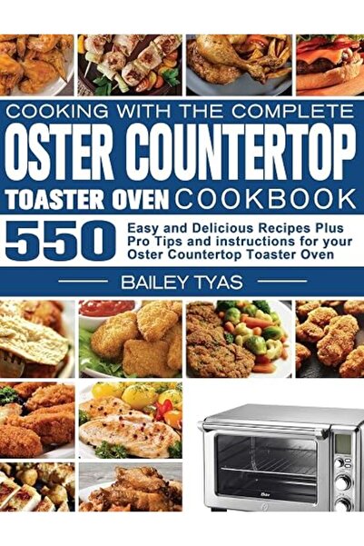 GENERAL Cooking with the complete Oster Countertop Toaster Oven Cookbook: 550...