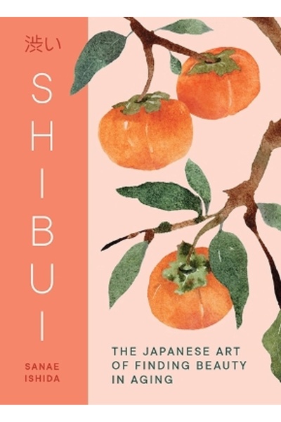 Sasquatch Books Shibui: The Japanese Art of Finding Beauty in Aging