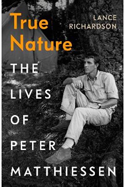 Chatto & Windus True Nature: The Lives of Peter Matthiessen