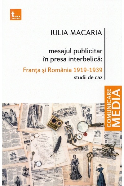Tritonic Mesajul publicitar in presa interbelica: Franta si Romania 1919-1939...