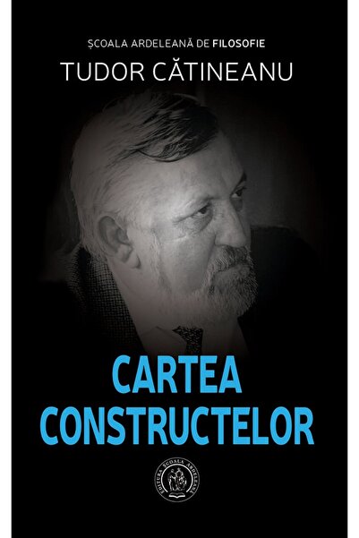 SCOALA ARDELEANA Cartea Constructelor - Tudor Catineanu