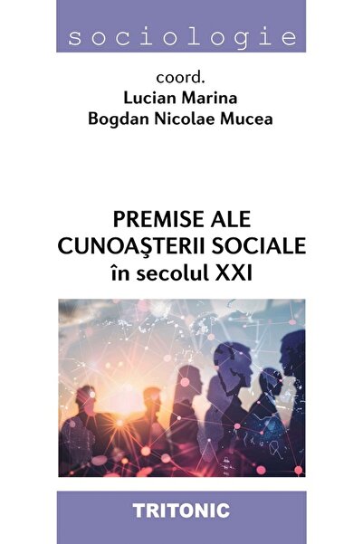 Tritonic Premise ale cunoasterii sociale in secolul XXI - Lucian Marina, Bogd...